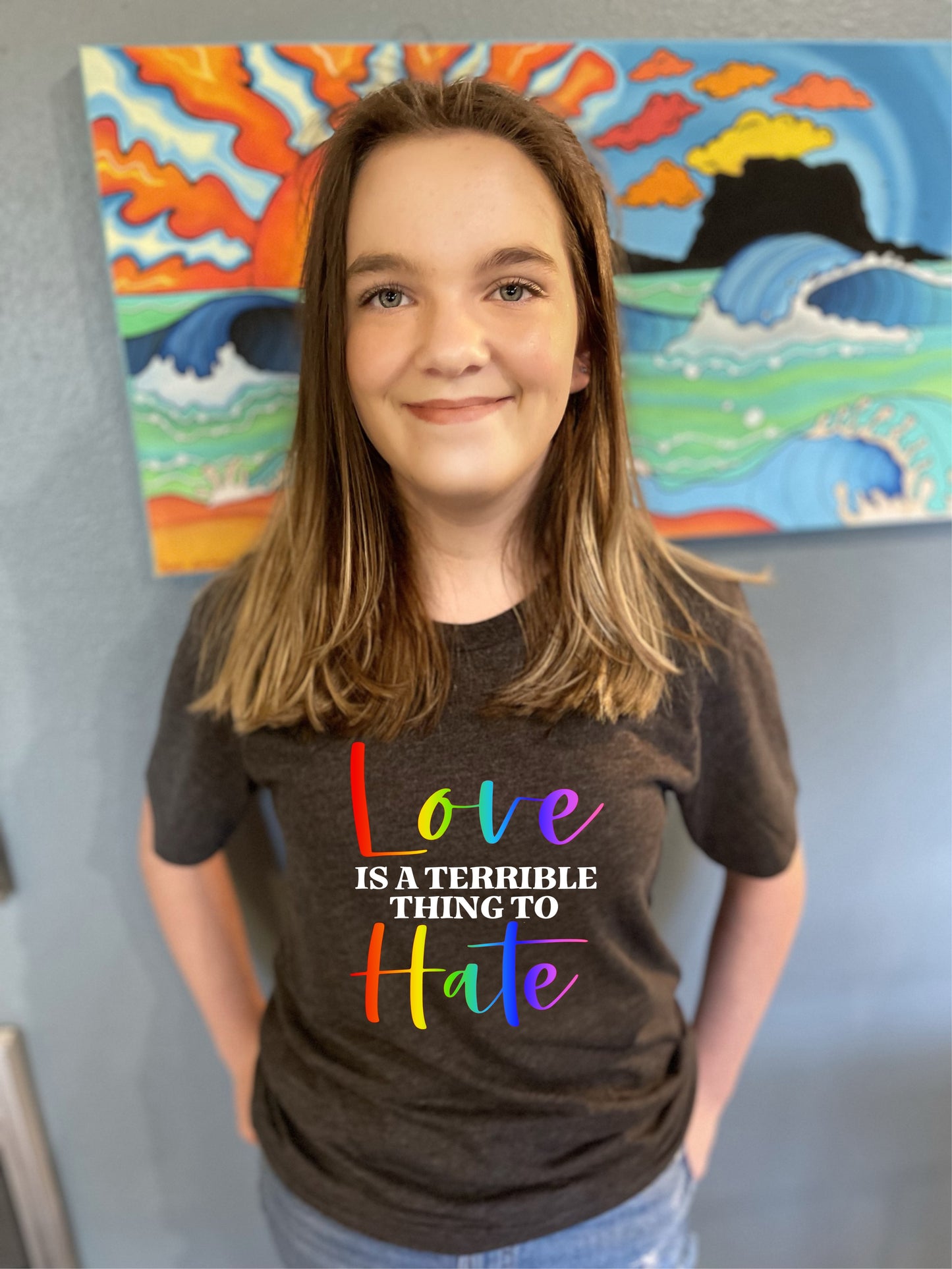 Fantastic, custom "Love is a terrible thing to hate" Pride T-shirt