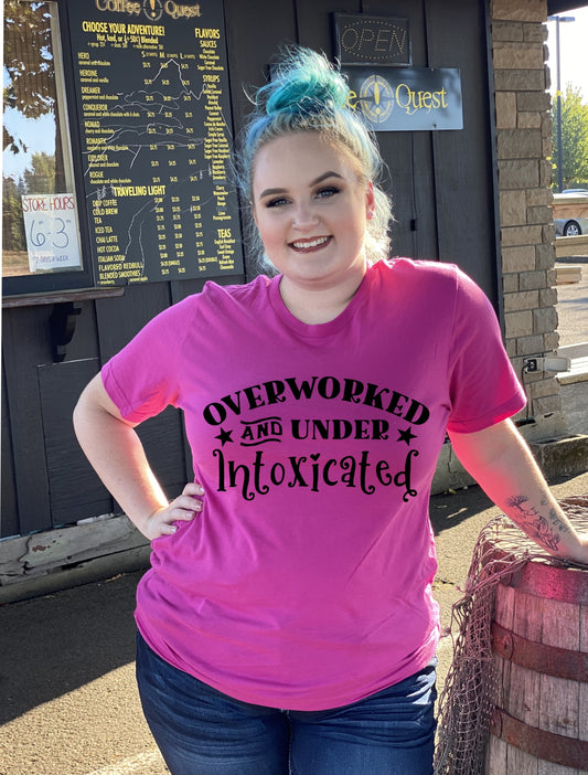"Overworked and Under Intoxicated" Tee!