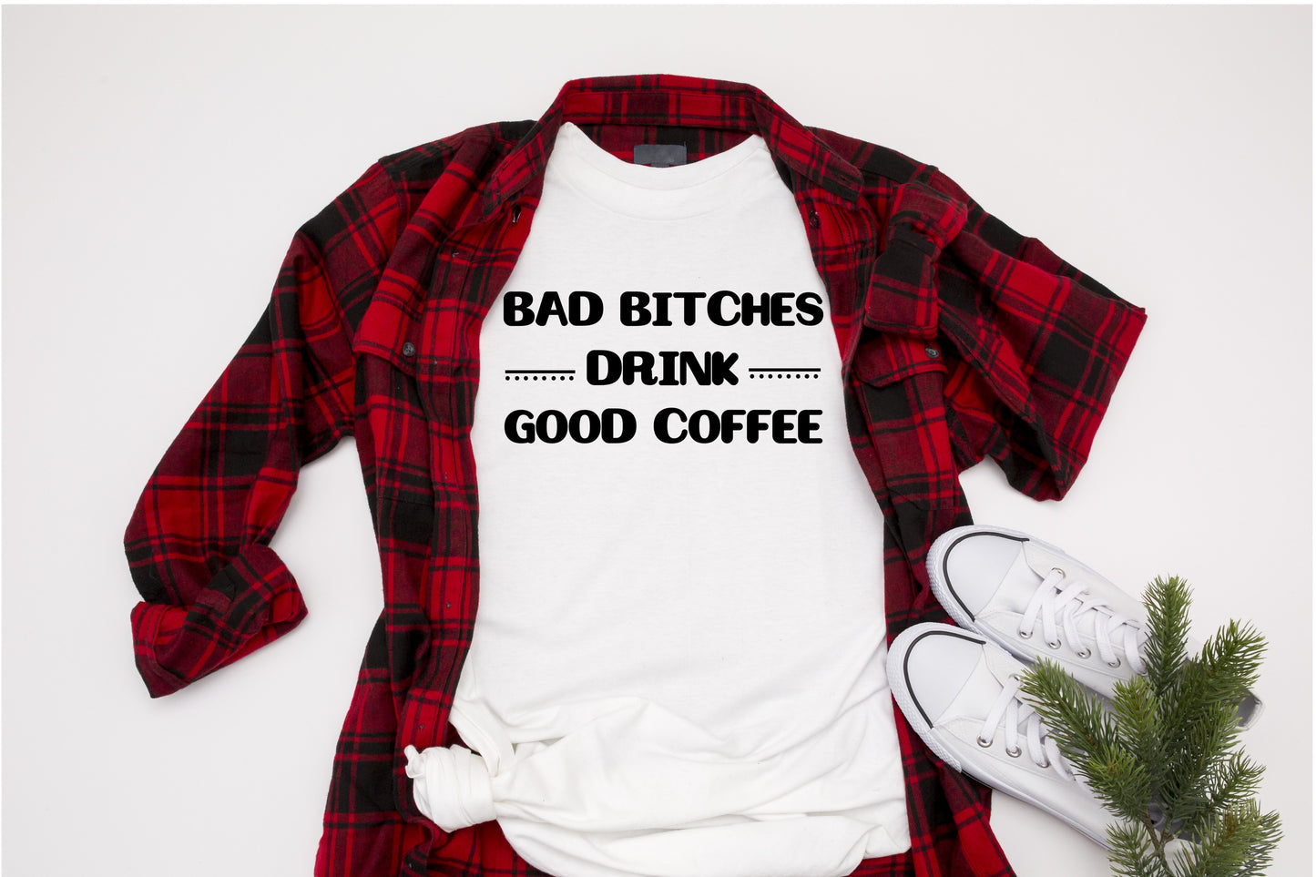 Fun, custom "Bad Bitches Drink Good Coffee" T-shirt