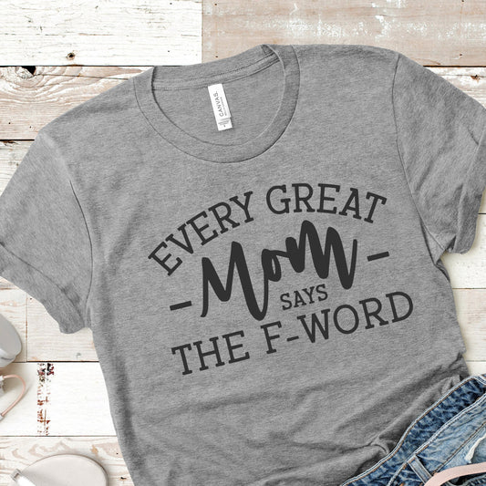 "Every great mom says the F word" Tee