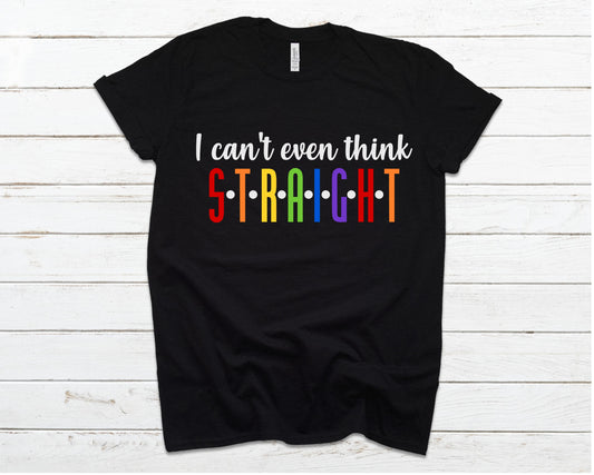 "I can't think Straight"  Pride Tee