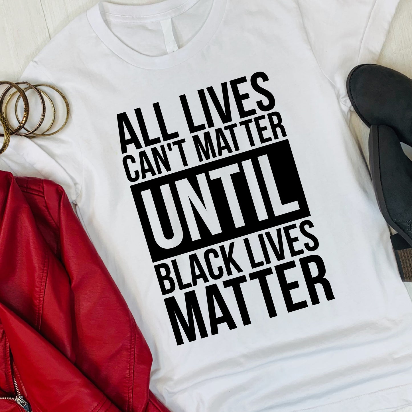 Fantastic, custom "All lives can't matter until Black lives matter" T-shirts