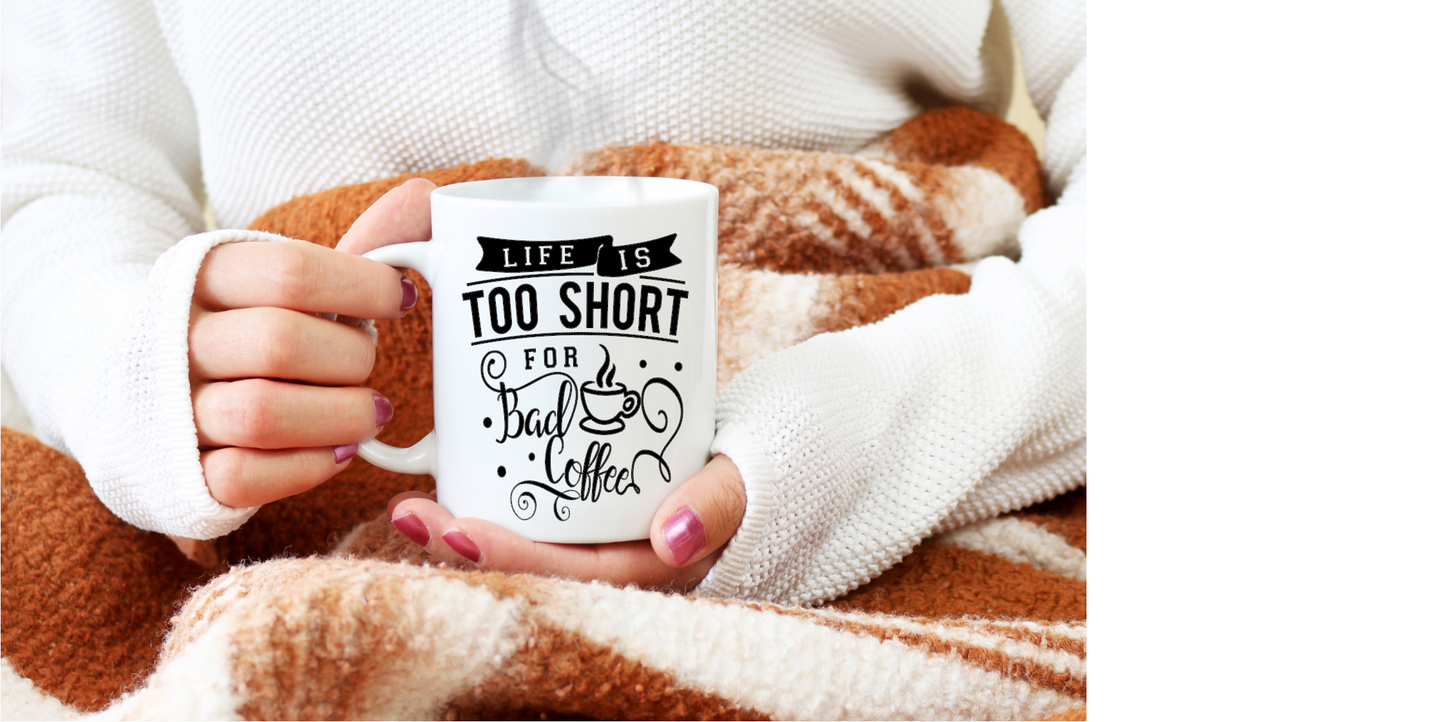 Cute "Life is too short for bad coffee" mugs